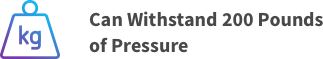 Can Withstand 200 pounds of pressure